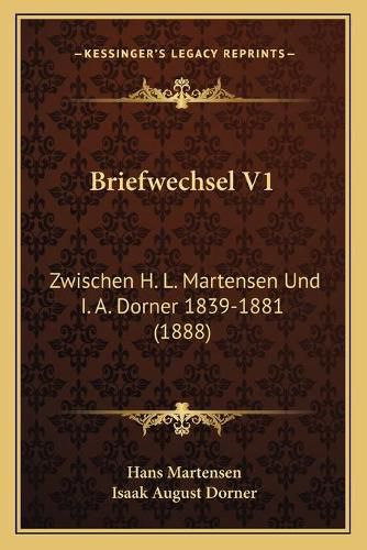 Briefwechsel V1: Zwischen H. L. Martensen Und I. A. Dorner 1839-1881 (1888)