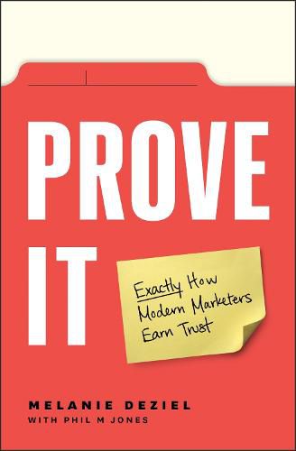 Cover image for Prove It: Exactly How Modern Marketers Earn Trust