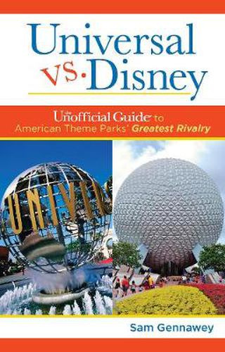 Cover image for Universal versus Disney: The Unofficial Guide to American Theme Parks' Greatest Rivalry: The Unofficial Guide to American Theme Parks' Greatest Rivalry