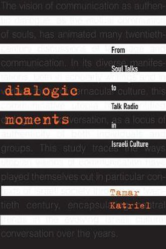 Cover image for Dialogic Moments: From Soul Talks to Talk Radio in Israeli Culture