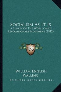 Cover image for Socialism as It Is: A Survey of the World Wide Revolutionary Movement (1912)