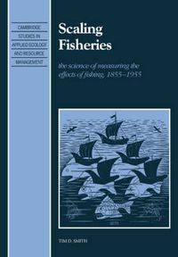 Cover image for Scaling Fisheries: The Science of Measuring the Effects of Fishing, 1855-1955