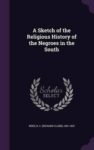 Cover image for A Sketch of the Religious History of the Negroes in the South