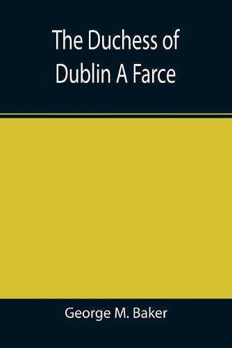 The Duchess of Dublin A Farce