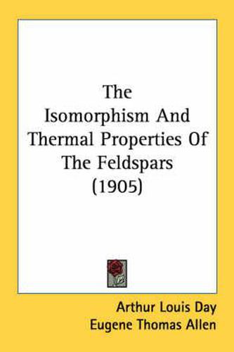 The Isomorphism and Thermal Properties of the Feldspars (1905)