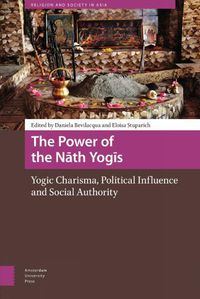 Cover image for The Power of the Nath Yogis: Yogic Charisma, Political Influence and Social Authority