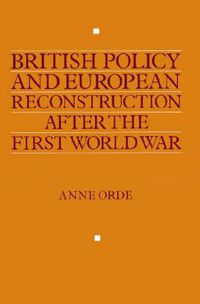 Cover image for British Policy and European Reconstruction after the First World War