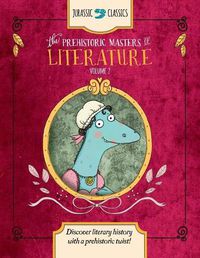 Cover image for The Prehistoric Masters of Literature Volume 2: Discover Literary History with a Prehistoric Twist!