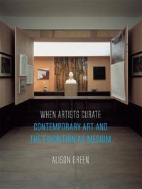 Cover image for When Artists Curate: Contemporary Art and the Exhibition as Medium