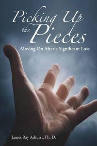 Cover image for Picking Up the Pieces: Moving On After a Significant Loss