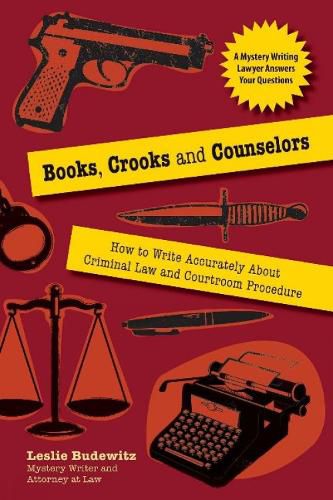 Cover image for Books, Crooks and Counselors: How to Write Accurately About Criminal Law and Courtroom Procedure