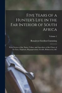 Cover image for Five Years of a Hunter's Life in the Far Interior of South Africa