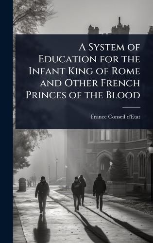 Cover image for A System of Education for the Infant King of Rome and Other French Princes of the Blood