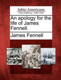 Cover image for An Apology for the Life of James Fennell.