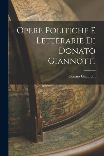 Cover image for Opere Politiche e Letterarie di Donato Giannotti