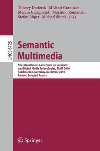 Cover image for Semantic Multimedia: 5th International Conference on Semantic and Digital Media Technologies, SAMT 2010, Saarbrucken, Germany, December 1-3, 2010, Revised Selected Papers