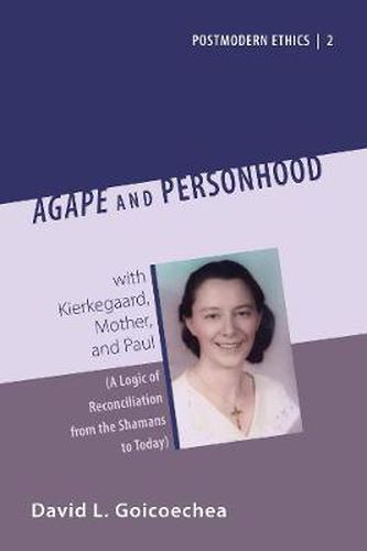 Cover image for Agape and Personhood: With Kierkegaard, Mother, and Paul (a Logic of Reconciliation from the Shamans to Today)