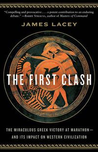 Cover image for The First Clash: The Miraculous Greek Victory at Marathon and its Impact on Western Civilization