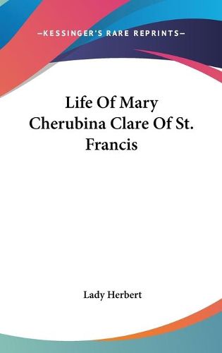 Cover image for Life of Mary Cherubina Clare of St. Francis