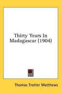 Cover image for Thirty Years in Madagascar (1904)