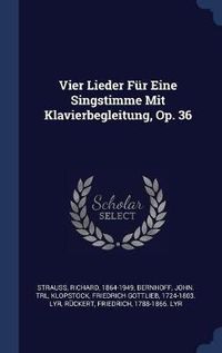 Cover image for Vier Lieder Fï¿½r Eine Singstimme Mit Klavierbegleitung, Op. 36