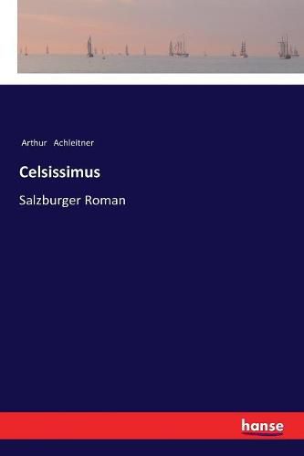 Cover image for Celsissimus: Salzburger Roman