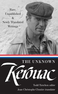 Cover image for The Unknown Kerouac: Rare, Unpublished & Newly Translated Writings