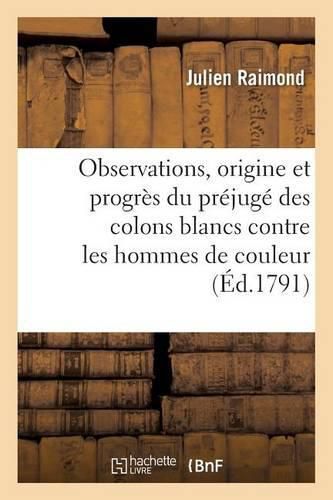 Observations Sur l'Origine Et Les Progres Du Prejuge Des Colons Blancs Contre Les Hommes de Couleur