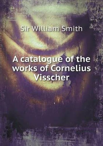 Cover image for A catalogue of the works of Cornelius Visscher