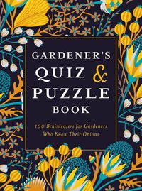 Cover image for Gardener's Quiz and Puzzle Book: 100 Brainteasers for Gardeners Who Know Their Onions