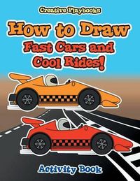 Cover image for How to Draw Fast Cars and Cool Rides! Activity Book