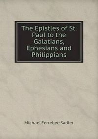 Cover image for The Epistles of St. Paul to the Galatians, Ephesians and Philippians