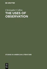 Cover image for The uses of observation: A study of correspondential vision in the writings of Emerson, Thoreau and Whitman