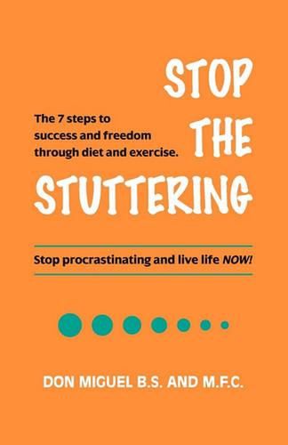 Cover image for Stop the Stuttering: The 7 steps to success and freedom through diet and exercise.