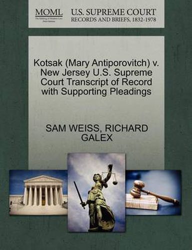 Cover image for Kotsak (Mary Antiporovitch) V. New Jersey U.S. Supreme Court Transcript of Record with Supporting Pleadings