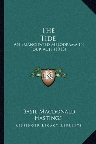 The Tide: An Emancipated Melodrama in Four Acts (1913)