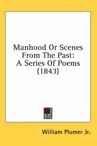 Manhood or Scenes from the Past: A Series of Poems (1843)