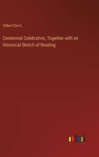 Cover image for Centennial Celebration, Together with an Historical Sketch of Reading