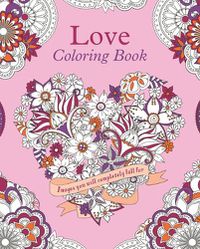 Cover image for Love Coloring Book: Images You Will Completely Fall for