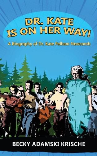 Cover image for Dr. Kate Is On Her Way! A Biography of Dr. Kate Pelham Newcomb