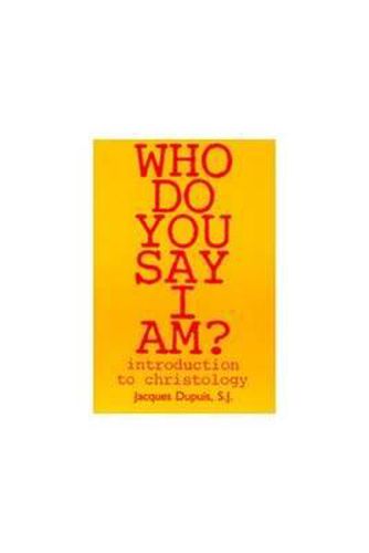 Cover image for Who Do You Say I Am?: Introduction to Christology