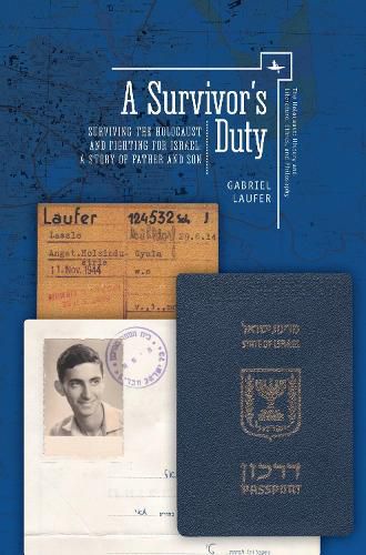 A Survivor's Duty: Surviving the Holocaust and Fighting for Israel - A Story of Father and Son