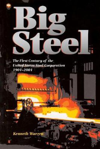 Big Steel: The First Century of the United States Steel Corporation 1901-2001