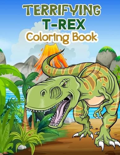 Cover image for Terrifying T-Rex Coloring Book: Wonderful Dinosaur Coloring Book for Kids and Boys, Great Dinosaur Books for Toddlers and Children who love to play and enjoy with dinosaurs