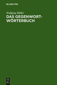 Cover image for Das Gegenwort-Woerterbuch: Ein Kontrastwoerterbuch mit Gebrauchshinweisen