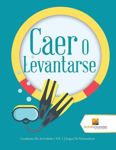 Caer O Levantarse: Cuadernos De Actividades Vol. 1 Juegos De Matematicas