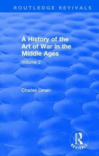 Cover image for Routledge Revivals: A History of the Art of War in the Middle Ages (1978): Volume 2 1278-1485