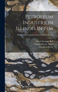 Cover image for Petroleum Industry in Illinois in 1956; Illinois State Geological Survey Bulletin No. 83