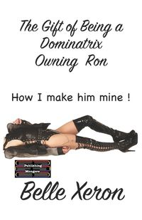 Cover image for The Gift of Being a Dominatrix - Owning Ron