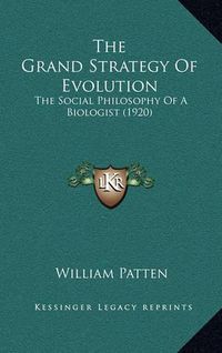 Cover image for The Grand Strategy of Evolution: The Social Philosophy of a Biologist (1920)